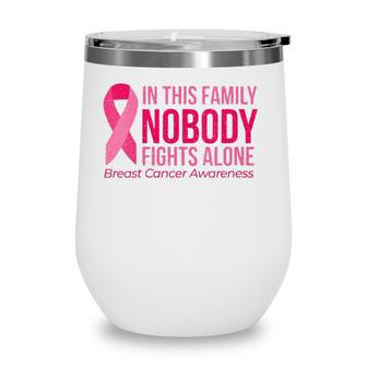 Womens In This Family Nobody Fights Alone Breast Cancer Awareness V Neck Wine Tumbler | Mazezy