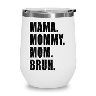 Womens Mama Mommy Mom Bruh Mommy And Me Mom S For Women Wine Tumbler | Mazezy