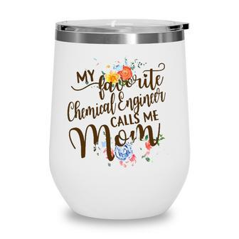 Womens My Favorite Chemical Engineer Calls Me Mom Proud Mother Wine Tumbler | Mazezy