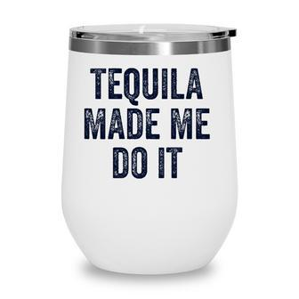 Womens Tequila Made Me Do It S For Women Summer Drinking Wine Tumbler | Mazezy