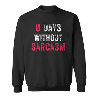 0 Days Without Sarcasm - Funny Sarcastic Graphic Sweatshirt | Mazezy