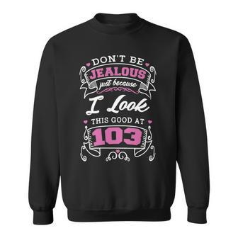 103Rd Birthday I Look This Good At 103 Years Old Sweatshirt - Seseable