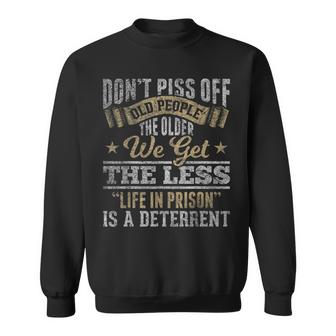 Old People The Older We Get The Less Is A Deterrent Sweatshirt