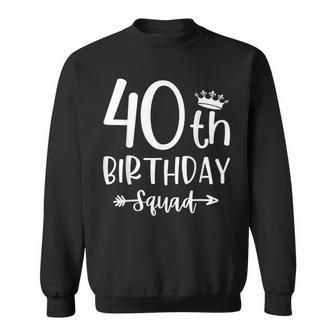 40Th Birthday Squad 40Th Birthday Party Forty Years Old Sweatshirt - Seseable