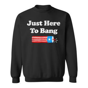 4Th Of July 2022 Just Here To Bang Sweatshirt - Seseable