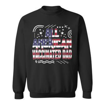 4Th Of July All American Vaccinated Dad Usa Flag America Ind Sweatshirt - Seseable