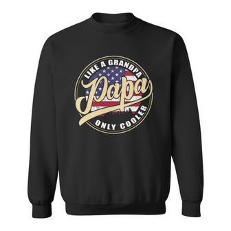 4Th Of July Dad Gifts Papa Like A Grandpa Only Cooler Sweatshirt | Mazezy