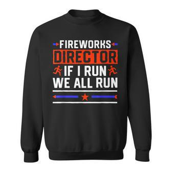 4Th Of July Fireworks Director If I Run We All You Run Sweatshirt - Seseable