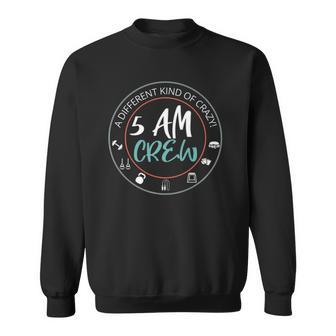 5 Am Crew A Different Kind Of Crazy Workout Gym Sweatshirt | Mazezy