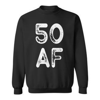 50 Af Humorous 50Th Birthday Fifty 50 Years Old Sweatshirt - Seseable