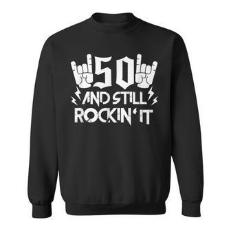 50Th Birthday Fifty Years Old Funny 50 And Still Rockin It Sweatshirt - Seseable