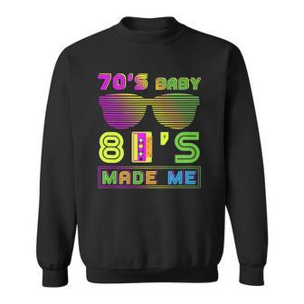 70S Baby 80S Made Me Funny Nostalgic Born In The 70S But 80S Sweatshirt | Mazezy