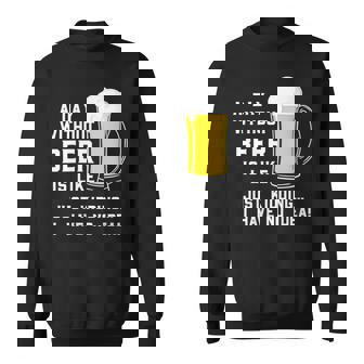 A Day Without Beer Is Like Just Kidding I Have No Idea Funny Sweatshirt - Seseable
