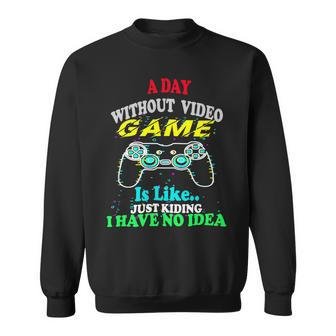A Day Without Video Game Is Like Funny Gamer Gaming 24Ya40 Sweatshirt - Monsterry UK