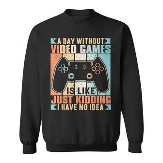 A Day Without Video Game Is Like Just Kidding I Have No Idea Sweatshirt - Seseable