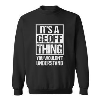 A Geoff Thing You Wouldnt Understand First Name Nickname Sweatshirt | Mazezy