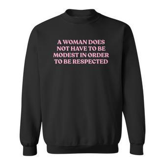 A Woman Does Not Have To Be Modest In Order To Be Respected Sweatshirt | Mazezy