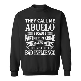 Abuelo Grandpa Gift They Call Me Abuelo Because Partner In Crime Makes Me Sound Like A Bad Influence Sweatshirt - Seseable