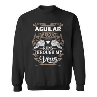 Aguilar Name Gift Aguilar Blood Runs Throuh My Veins Sweatshirt - Seseable