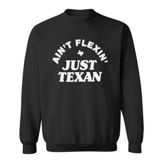 Aint Flexin Just Texan - Love Texas State Proud Texas Sweatshirt - Thegiftio UK