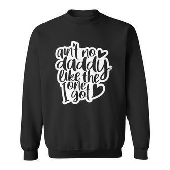 Aint No Daddy Like The One I Got Gift Daughter Son Kids Sweatshirt | Mazezy