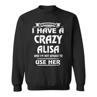 Alisa Name Gift Warning I Have A Crazy Alisa Sweatshirt - Seseable