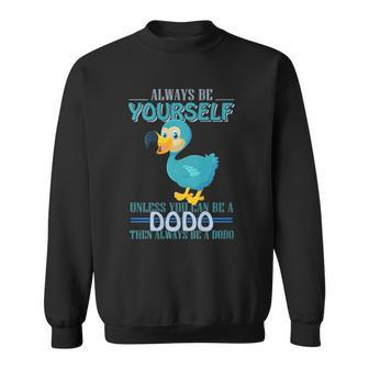 Always Be Yourself Unless You Can Be A Dodo Bird Sweatshirt | Mazezy
