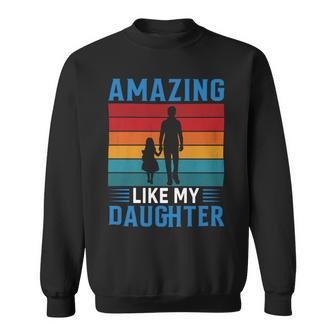 Amazing Like My Daughter Funny Fathers Day Gift Sweatshirt - Monsterry DE