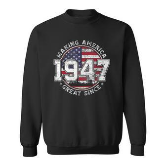 American Flag Making America Great Since 1947 Born In 1947 Sweatshirt - Thegiftio UK