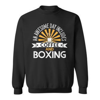 An Awesome Day Includes Coffee And Boxing Sweatshirt - Thegiftio
