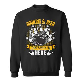 And Beer Thats Why Im Here 119 Bowling Bowler Sweatshirt - Seseable