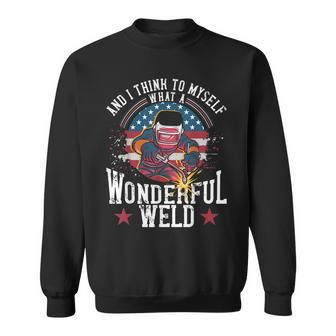 And I Think To Myself What A Wonderful Weld Welding Welder Sweatshirt - Seseable