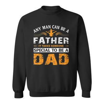 Any Man Can Be A Father For Fathers & Daddys Fathers Day Sweatshirt | Mazezy