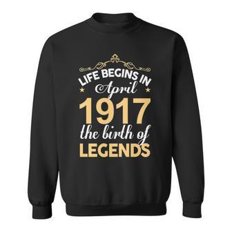 April 1917 Birthday Life Begins In April 1917 V2 Sweatshirt - Seseable