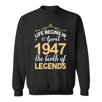 April 1947 Birthday Life Begins In April 1947 V2 Sweatshirt - Seseable