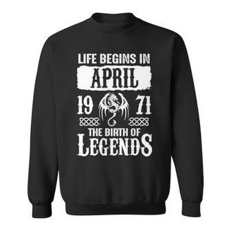 April 1971 Birthday Life Begins In April 1971 Sweatshirt - Seseable