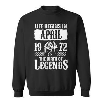 April 1972 Birthday Life Begins In April 1972 Sweatshirt - Seseable