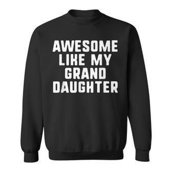 Awesome Like My Granddaughter Grandparents Cool Funny  Sweatshirt
