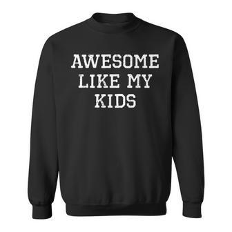 Awesome Like My Kids Funny Mom Dad Gift Sweatshirt - Seseable