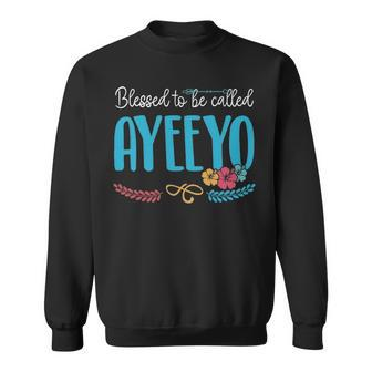 Ayeeyo Grandma Gift Blessed To Be Called Ayeeyo Sweatshirt - Seseable