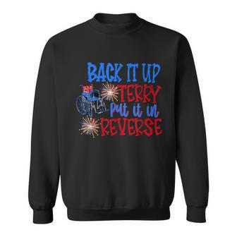 Back Up Terry Put It In Reverse 4Th Of July Fireworks Funny Sweatshirt - Seseable
