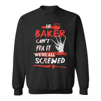 Baker Name Halloween Horror Gift If Baker Cant Fix It Were All Screwed Sweatshirt - Seseable