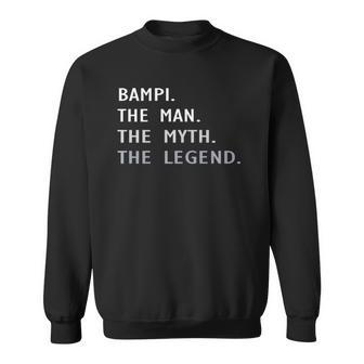 Bampi The Man The Myth The Legend Fathers Day Bampi Sweatshirt | Mazezy