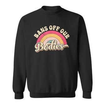 Bans Off Our Bodies Pro Choice Womens Rights Vintage Sweatshirt | Mazezy