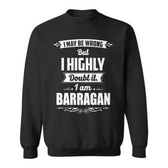 Barragan Name Gift I May Be Wrong But I Highly Doubt It Im Barragan Sweatshirt - Seseable
