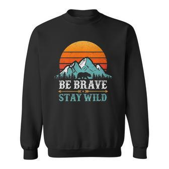 Be Brave Stay Wild Bear Mountains Vintage Retro Hiking Sweatshirt | Mazezy