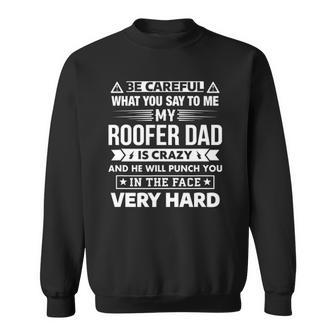 Be Careful My Roofer Dad Is Crazy Son And Daughter Sweatshirt | Mazezy