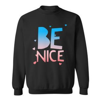 Be Nice Kindness Respect Love Good Vibes Harmony Friendship Sweatshirt | Mazezy
