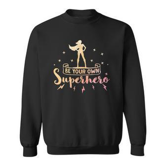 Be Your Own Superhero Inspirational Women Empowerment Sweatshirt | Mazezy