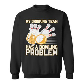 Beer Strike Dad My Drinking Team Has A Problem 116 Bowling Bowler Sweatshirt - Seseable